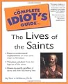 Complete Idiot's Guide to the Lives of the Saints Complete Idiot's Guide to the Lives of the Saints