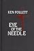 Eye of the Needle by Ken Follett Eye of the Needle by Ken Follett