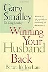 Winning Your Husband Back Before It's Too Late: Whether He's Left Physically or Emotionally, All That Matters Is...