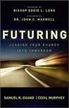 Futuring: Leading Your Church into Tomorrow Futuring: Leading Your Church into Tomorrow