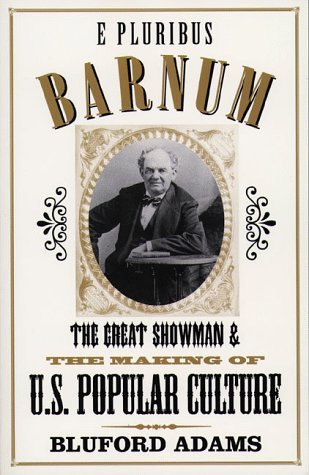 E Pluribus Barnum: The Great Showman and the Making of U.S. Popular Culture (Paperback)