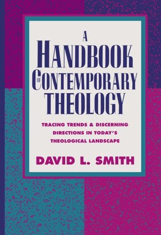 A Handbook of Contemporary Theology: Tracing Trends and Discerning Directions in Today's Theological Landscape (Paperback)