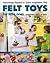 Felt Toys for Little Ones: Handmade Playsets to Spark Imaginative Play