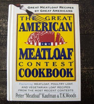 The Great American Meatloaf Contest Cookbook: Great Meatloaf Recipes by Great Americans (Hardcover)