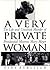 A Very Private Woman : The ...