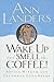 Wake Up and Smell the Coffee! by Ann Landers