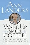 Wake Up and Smell the Coffee!: Advice, Wisdom, and Uncommon Good Sense