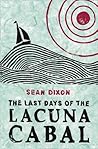 The Last Days of the Lacuna Cabal by Sean   Dixon