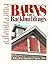 Barns and Backbuildings: Designs for Barns, Carriage Houses, Stables, Garages, & Sheds With Sources for Building Plans, Books, Timber Frames, Kits, Hardware, Cupolas & weather