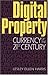 Digital Property: Currency of the 21st Century
