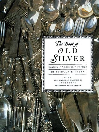 The Book of Old Silver: English, American, Foreign