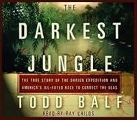 The Darkest Jungle The True Story Of The Darien