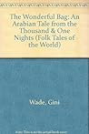 The Wonderful Bag: An Arabian Tale from the Thousand & One Nights (Folk Tales of the World)