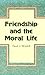 Friendship and the Moral Life by Paul J. Wadell C.P.