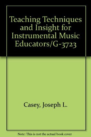 Teaching Techniques and Insight for Instrumental Music Educators/G-3723 (Hardcover)