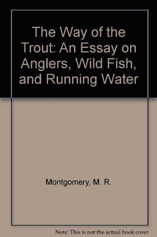 The Way of the Trout: An Essay on Anglers, Wild Fish and Running Water (Hardcover)
