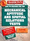 How to Prepare for the Mechanical Aptitude and Spatial Relations Tests (Barron's How to Prepare for the Mechanical Aptitude and Spatial Relations Test) How to Prepare for the Mechanical Aptitude and Spatial Relations Tests (Barron's How to Prepare for the Mechanical Aptitude and Spatial Relations Test)