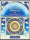 The Astrological Oracle: Divining Your Future, Securing Your Present, Resolving Your Past