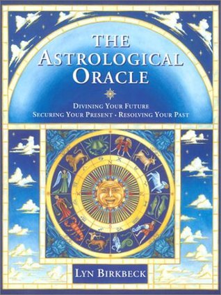 The Astrological Oracle: Divining Your Future, Securing Your Present, Resolving Your Past (Paperback)