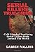 Serial Killers True Crime: Cold Blooded Terrifying Serial Killers From Around The World