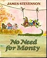 No Need for Monty by James Stevenson No Need for Monty by James Stevenson