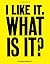 I Like It. What is it? by Anthony Burrill