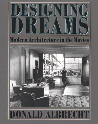 Designing Dreams: Modern Architecture in the Movies (Architecture and Film, 2)