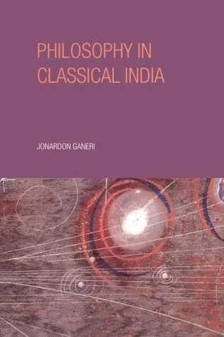 Philosophy in Classical India: The proper work of reason (Paperback)