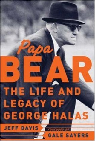 Papa Bear : The Life and Legacy of George Halas (Hardcover)