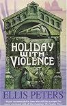 Holiday with Violence by Edith Pargeter Holiday with Violence by Edith Pargeter