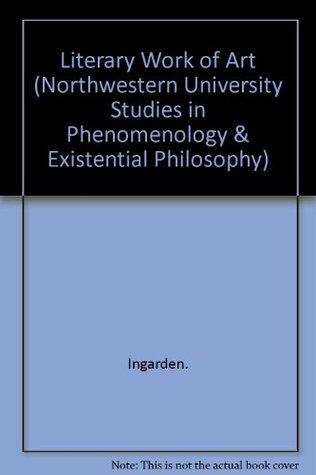 The Literary Work of Art: An Investigation on the Borderlines of Ontology, Logic, and Theory of Literature (Northwestern University Studies in ... Philosophy) (English and German Edition)