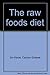 The raw foods diet by Jim Karas