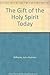 The Gift of the Holy Spirit Today