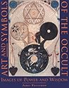Art and Symbols of the Occult: Images of Power and Wisdom Art and Symbols of the Occult: Images of Power and Wisdom