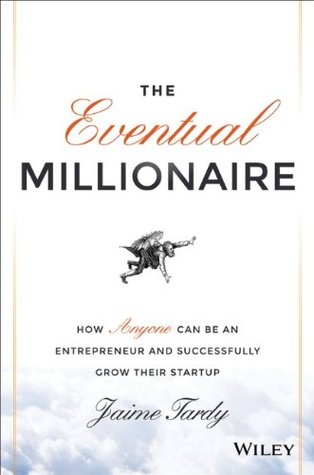The Eventual Millionaire: How Anyone Can Be an Entrepreneur and Successfully Grow Their Startup (Hardcover)
