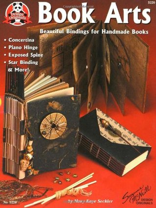 Book Arts: Beautiful Bindings for Handmade Books (Design Originals) Concertina, Piano Hinge, Exposed Spine, Star Binding, and More