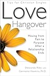 Love Hangover: Tips for Christian Singles : Moving from Pain to Purpose After a Relationship Ends