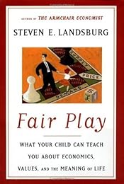 Fair Play: What Your Child Can Teach You about Economics, Values, and the Meaning of Life