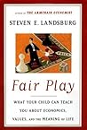 Fair Play: What Your Child Can Teach You about Economics, Values, and the Meaning of Life