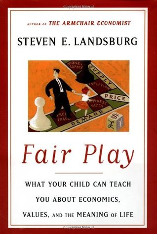 Fair Play: What Your Child Can Teach You about Economics, Values, and the Meaning of Life (Hardcover)