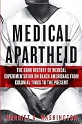Medical Apartheid: The Dark History of Medical Experimentation on Black Americans from Colonial Times to the Present