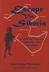Escape Via Siberia: A Jewish Child's Odyssey of Survival Escape Via Siberia: A Jewish Child's Odyssey of Survival