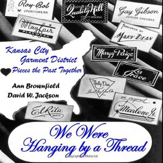 We Were Hanging by a Thread: Kansas City Garment District Pieces the Past Together (Paperback)