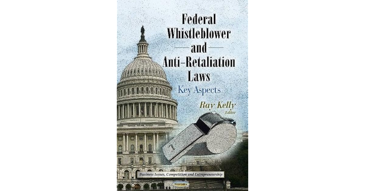 Federal Whistleblower and AntiRetaliation Laws by Ray Kelly