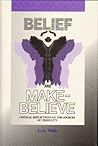 Belief and Make Believe by George Albert Wells Belief and Make Believe by George Albert Wells