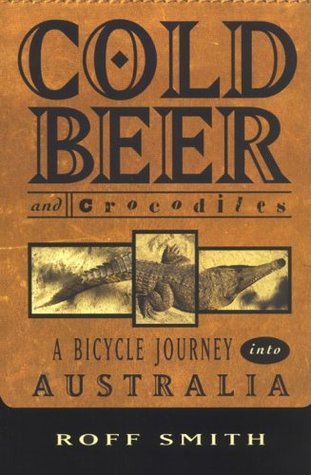 Cold Beer and Crocodiles: A Bicycle Journey into Australia (Paperback)