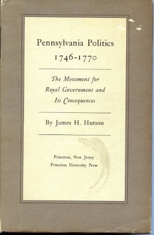 Pennsylvania Politics 1746-1770: The Movement for Royal Government and Its Consequences (Princeton Legacy Library)