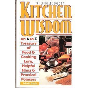 The Complete Book of Kitchen Wisdom - An A to Z Treasury of Food & Cooking Lore, Helpful Hints & Practical Pointers (Hardcover)