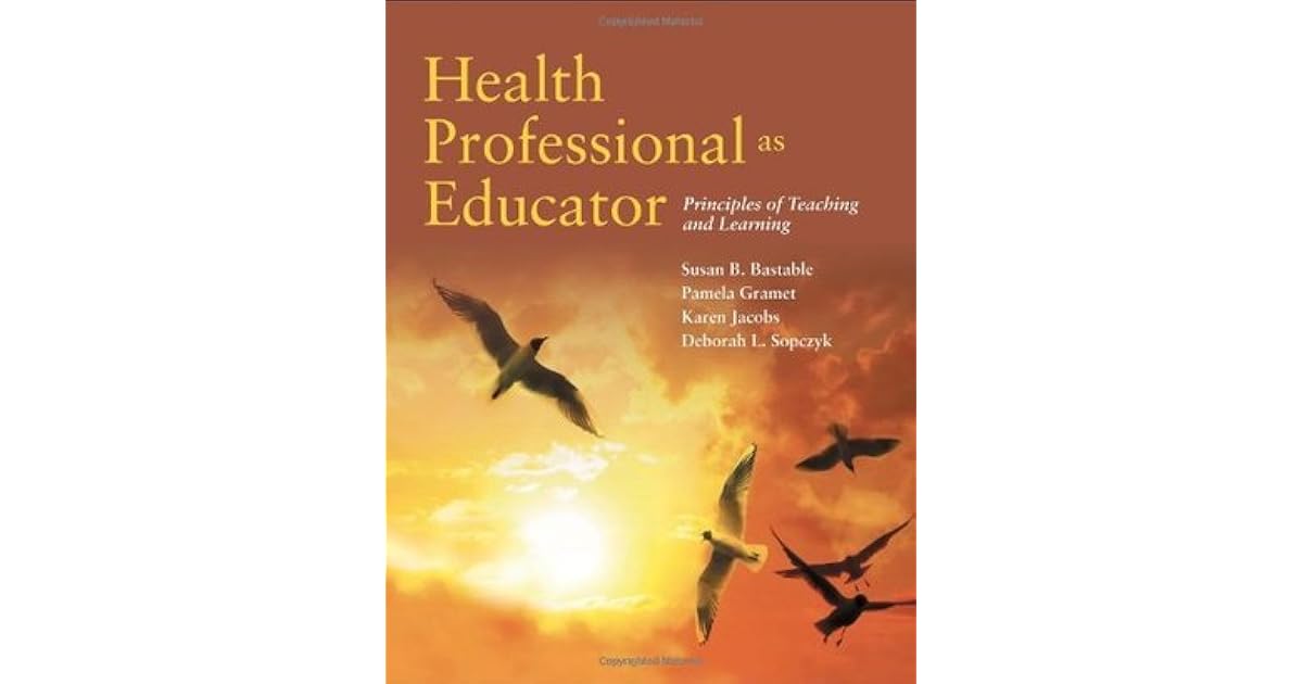 Health Professional as Educator Principles of Teaching and Learning