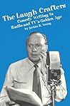 The Laugh Crafters: Comedy Writing in Radio and Tv's Golden Age